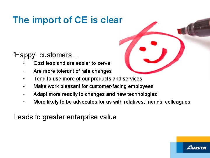 The import of CE is clear “Happy” customers… • • • Cost less and