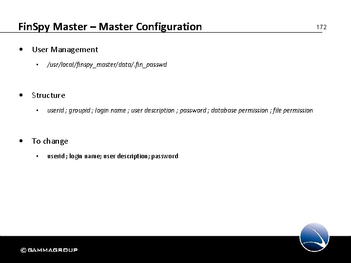 Fin. Spy Master – Master Configuration • User Management • /usr/local/finspy_master/data/. fin_passwd • Structure