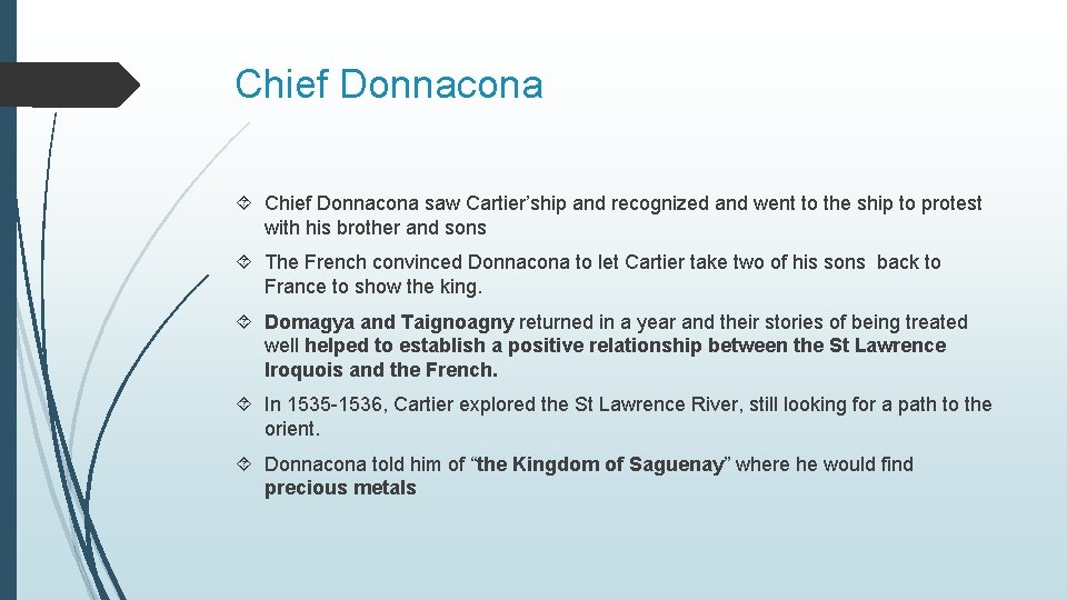 Chief Donnacona saw Cartier’ship and recognized and went to the ship to protest with