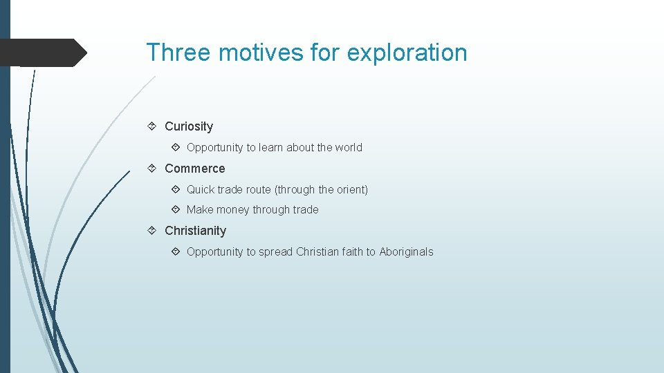 Three motives for exploration Curiosity Opportunity to learn about the world Commerce Quick trade