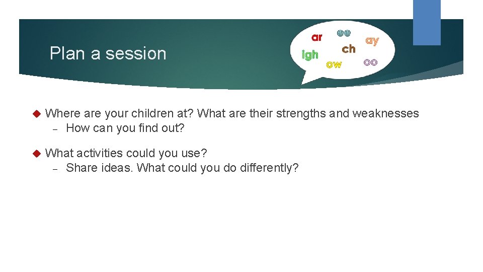 Plan a session Where are your children at? What are their strengths and weaknesses