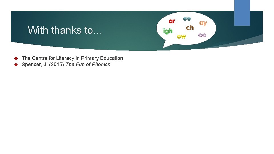 With thanks to… The Centre for Literacy in Primary Education Spencer, J. (2015) The