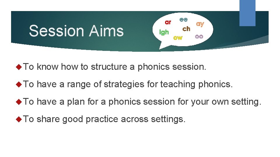 Session Aims To know how to structure a phonics session. To have a range