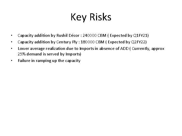 Key Risks • • Capacity addition by Rushil Décor : 240000 CBM ( Expected