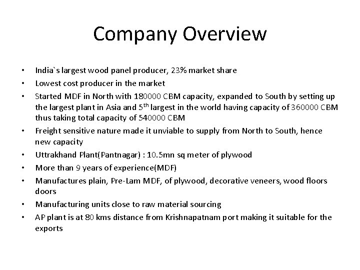 Company Overview • • • India`s largest wood panel producer, 23% market share Lowest