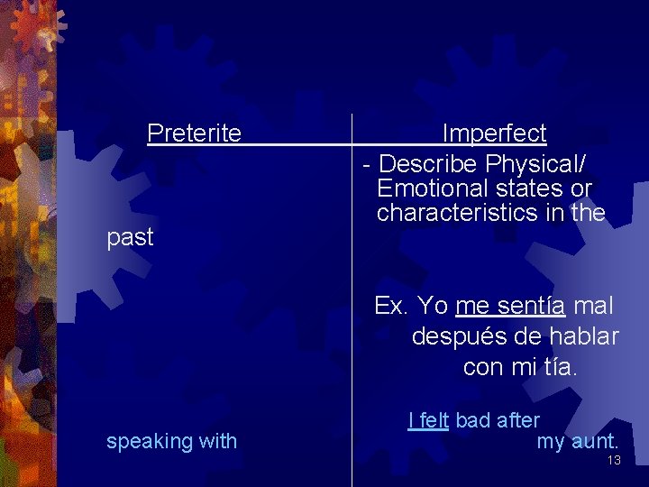 Preterite past Imperfect - Describe Physical/ Emotional states or characteristics in the Ex. Yo