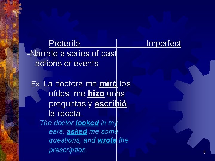 Preterite -Narrate a series of past actions or events. Imperfect Ex. La doctora me