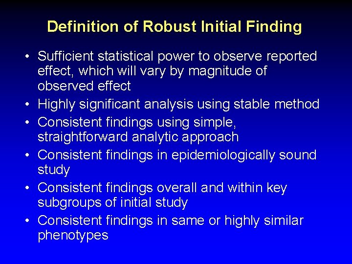 Definition of Robust Initial Finding • Sufficient statistical power to observe reported effect, which