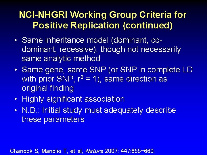NCI-NHGRI Working Group Criteria for Positive Replication (continued) • Same inheritance model (dominant, codominant,