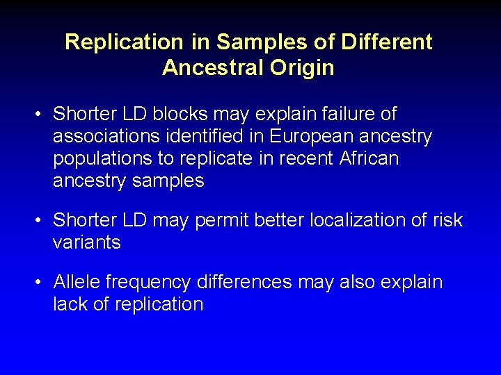 Replication in Samples of Different Ancestral Origin • Shorter LD blocks may explain failure