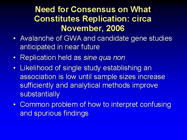 Need for Consensus on What Constitutes Replication: circa November, 2006 • Avalanche of GWA