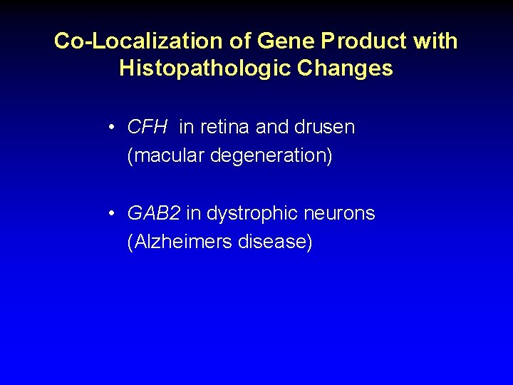Co-Localization of Gene Product with Histopathologic Changes • CFH in retina and drusen (macular