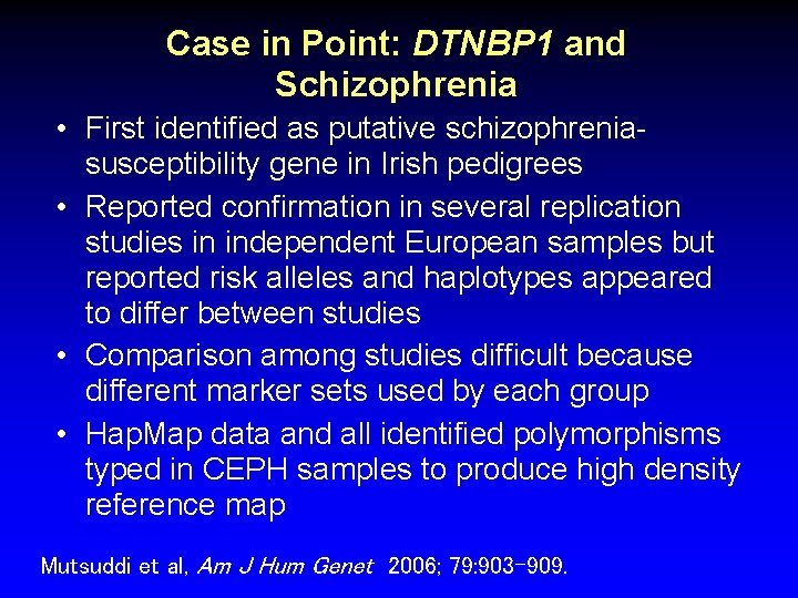 Case in Point: DTNBP 1 and Schizophrenia • First identified as putative schizophreniasusceptibility gene