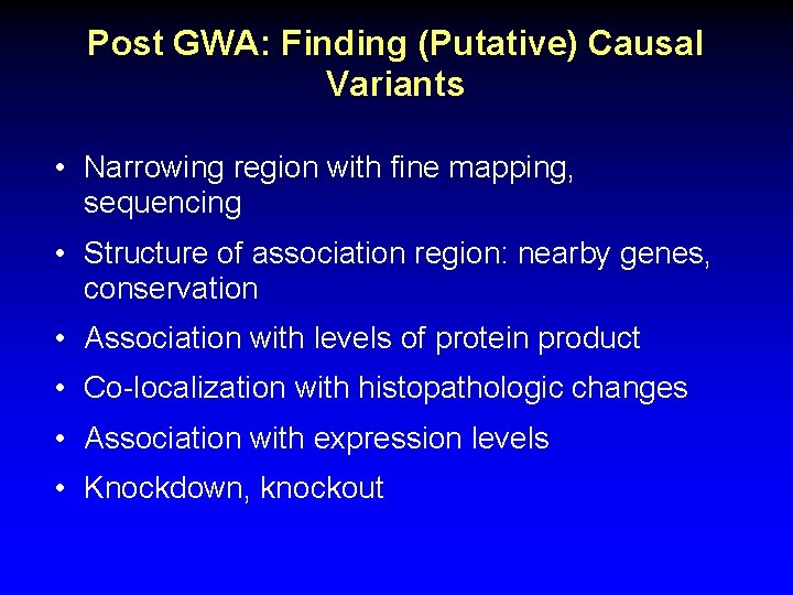 Post GWA: Finding (Putative) Causal Variants • Narrowing region with fine mapping, sequencing •