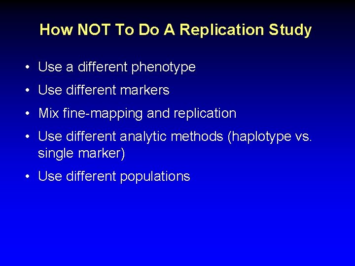 How NOT To Do A Replication Study • Use a different phenotype • Use