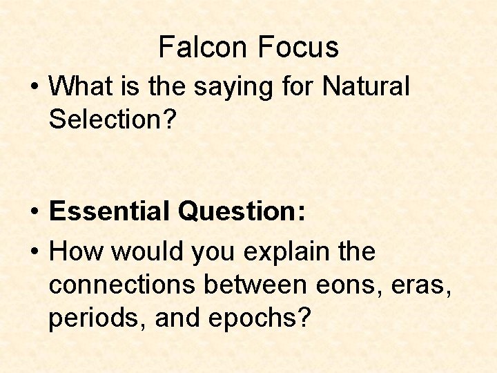 Falcon Focus • What is the saying for Natural Selection? • Essential Question: • Falcon Focus • What is the saying for Natural Selection? • Essential Question: •