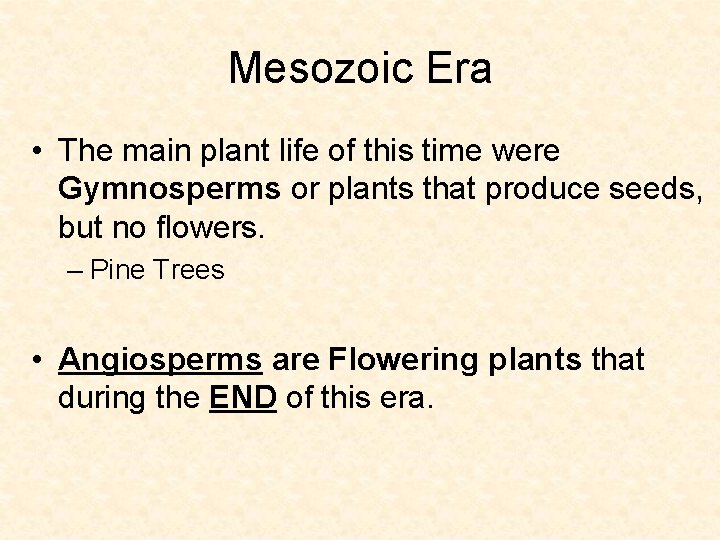 Mesozoic Era • The main plant life of this time were Gymnosperms or plants Mesozoic Era • The main plant life of this time were Gymnosperms or plants