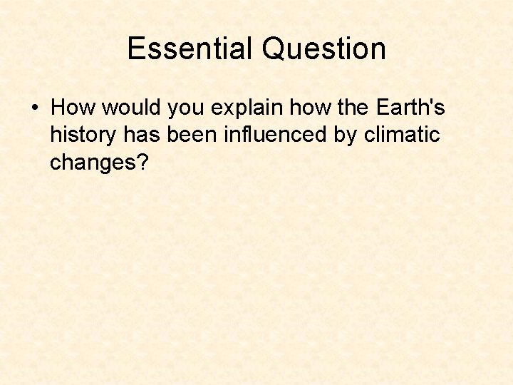 Essential Question • How would you explain how the Earth's history has been influenced Essential Question • How would you explain how the Earth's history has been influenced