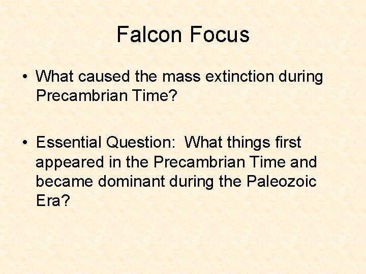 Falcon Focus • What caused the mass extinction during Precambrian Time? • Essential Question: Falcon Focus • What caused the mass extinction during Precambrian Time? • Essential Question: