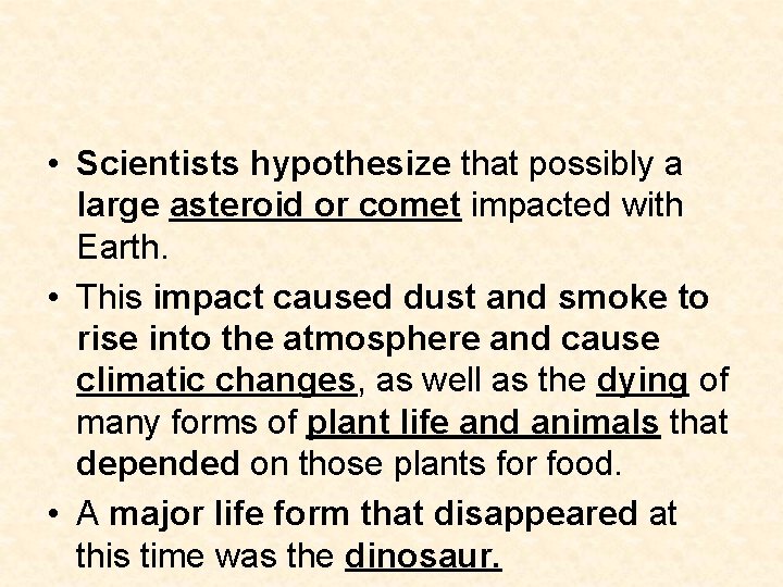 • Scientists hypothesize that possibly a large asteroid or comet impacted with Earth. • Scientists hypothesize that possibly a large asteroid or comet impacted with Earth.