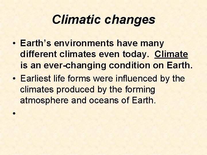 Climatic changes • Earth’s environments have many different climates even today. Climate is an Climatic changes • Earth’s environments have many different climates even today. Climate is an