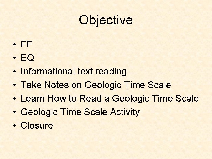 Objective • • FF EQ Informational text reading Take Notes on Geologic Time Scale Objective • • FF EQ Informational text reading Take Notes on Geologic Time Scale