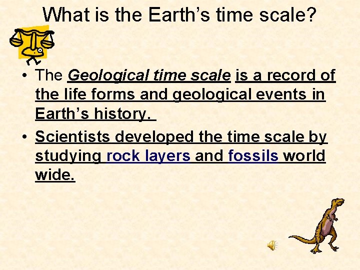 What is the Earth’s time scale? • The Geological time scale is a record What is the Earth’s time scale? • The Geological time scale is a record