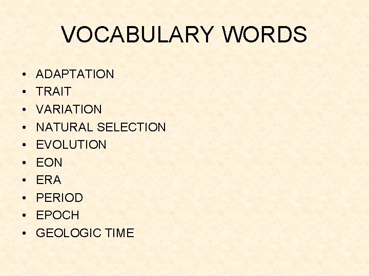 VOCABULARY WORDS • • • ADAPTATION TRAIT VARIATION NATURAL SELECTION EVOLUTION ERA PERIOD EPOCH VOCABULARY WORDS • • • ADAPTATION TRAIT VARIATION NATURAL SELECTION EVOLUTION ERA PERIOD EPOCH