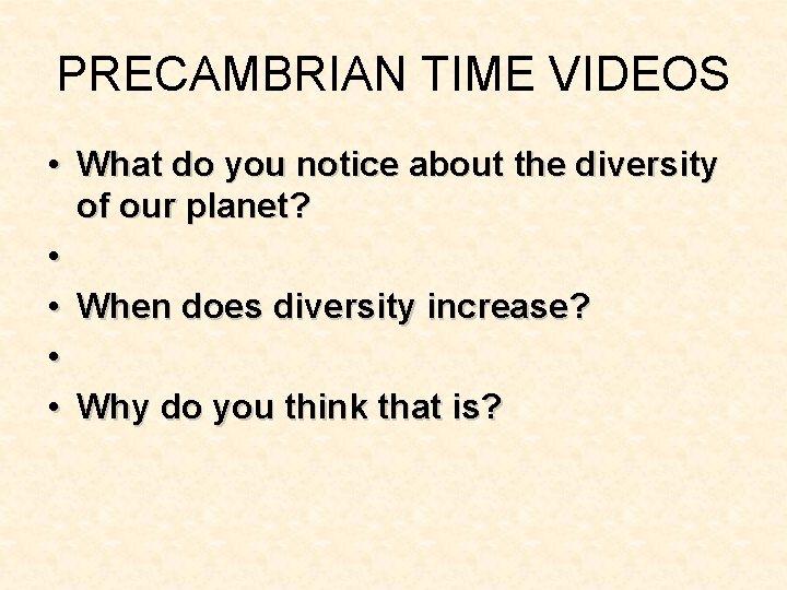 PRECAMBRIAN TIME VIDEOS • What do you notice about the diversity of our planet? PRECAMBRIAN TIME VIDEOS • What do you notice about the diversity of our planet?
