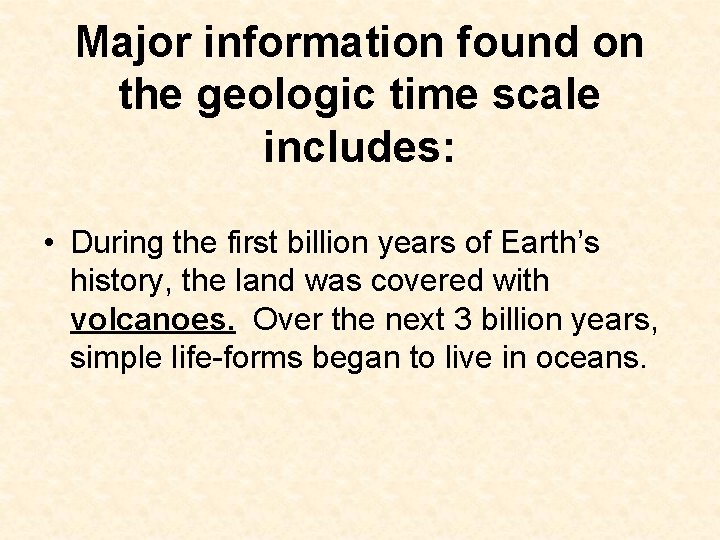 Major information found on the geologic time scale includes: • During the first billion Major information found on the geologic time scale includes: • During the first billion