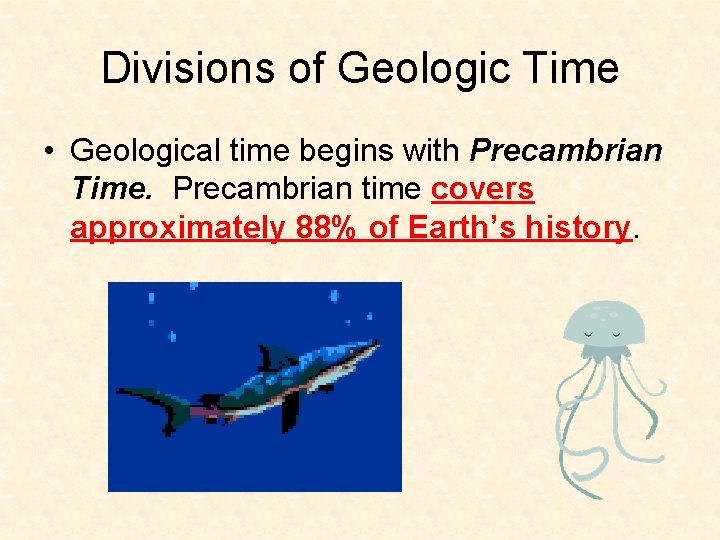 Divisions of Geologic Time • Geological time begins with Precambrian Time. Precambrian time covers Divisions of Geologic Time • Geological time begins with Precambrian Time. Precambrian time covers