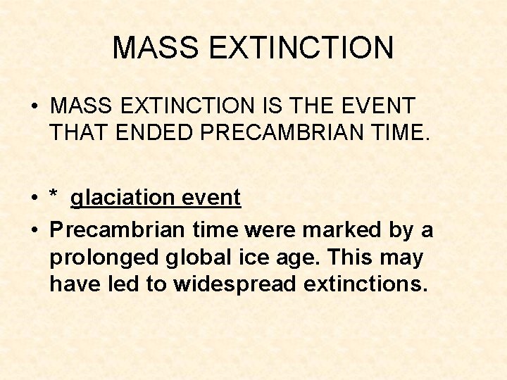 MASS EXTINCTION • MASS EXTINCTION IS THE EVENT THAT ENDED PRECAMBRIAN TIME. • * MASS EXTINCTION • MASS EXTINCTION IS THE EVENT THAT ENDED PRECAMBRIAN TIME. • *