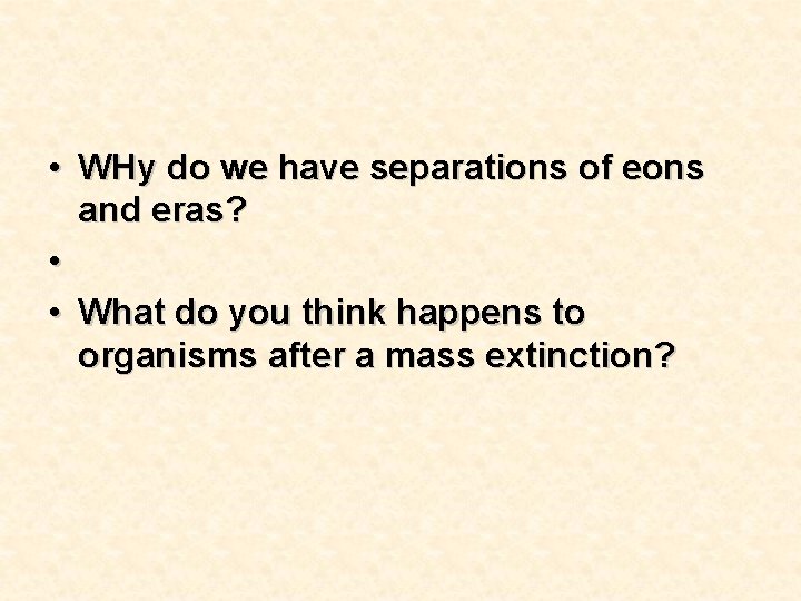 • WHy do we have separations of eons and eras? • • What • WHy do we have separations of eons and eras? • • What