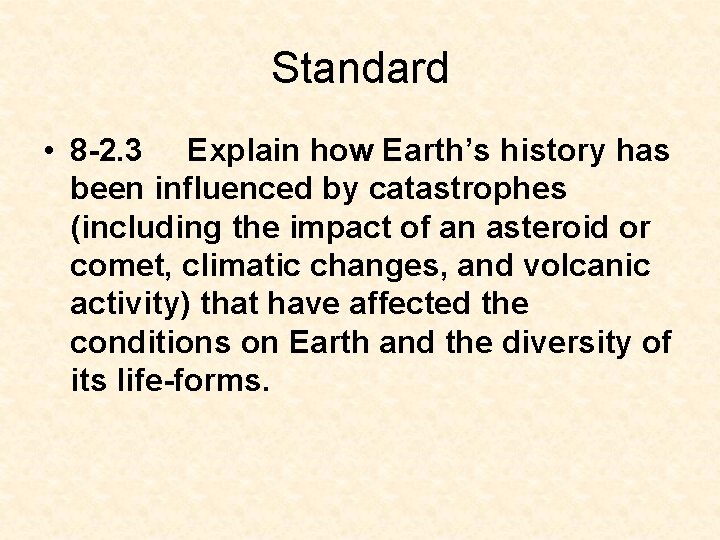 Standard • 8 -2. 3 Explain how Earth’s history has been influenced by catastrophes Standard • 8 -2. 3 Explain how Earth’s history has been influenced by catastrophes