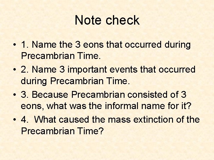 Note check • 1. Name the 3 eons that occurred during Precambrian Time. • Note check • 1. Name the 3 eons that occurred during Precambrian Time. •