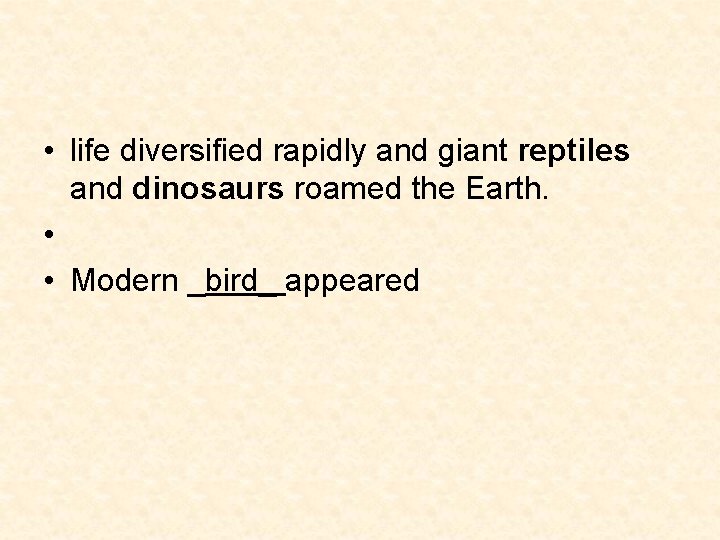 • life diversified rapidly and giant reptiles and dinosaurs roamed the Earth. • • life diversified rapidly and giant reptiles and dinosaurs roamed the Earth. •