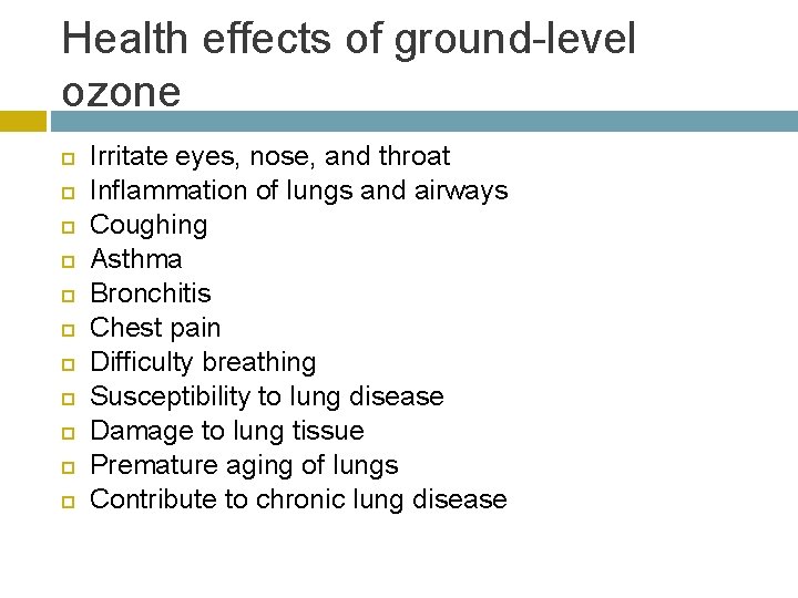 Health effects of ground-level ozone Irritate eyes, nose, and throat Inflammation of lungs and