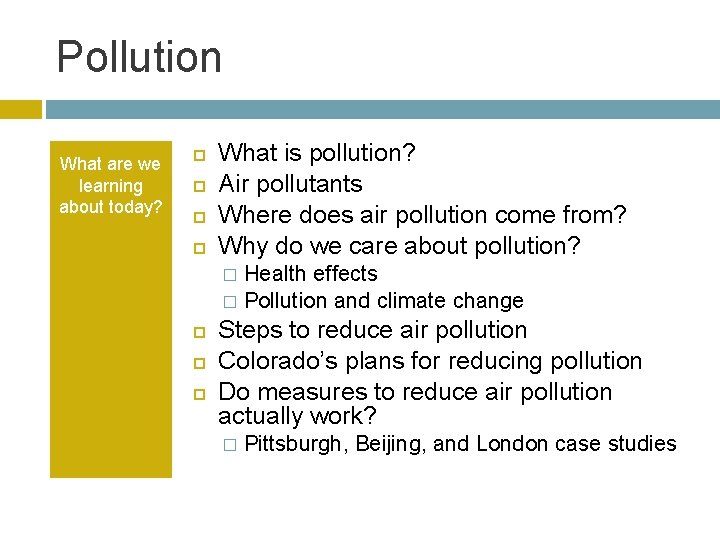 Pollution What are we learning about today? What is pollution? Air pollutants Where does