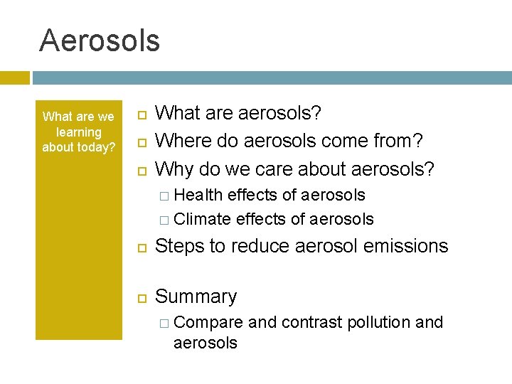 Aerosols What are we learning about today? What are aerosols? Where do aerosols come