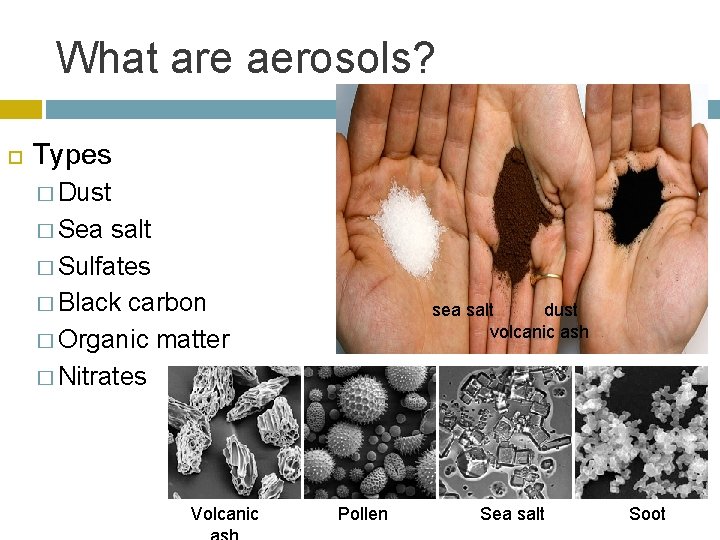 What are aerosols? Types � Dust � Sea salt � Sulfates � Black carbon