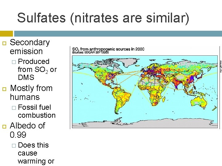 Sulfates (nitrates are similar) Secondary emission � Produced from SO 2 or DMS Mostly