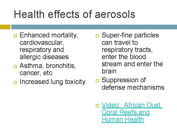 Health effects of aerosols Enhanced mortality, cardiovascular, respiratory and allergic diseases Asthma, bronchitis, cancer,