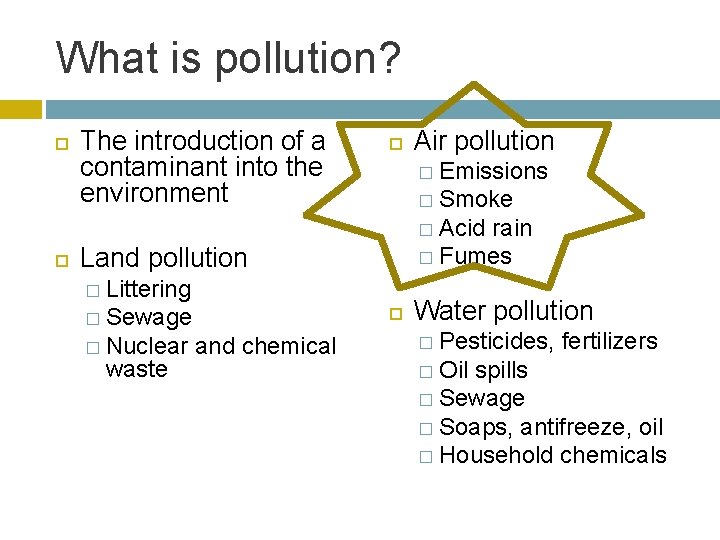 What is pollution? The introduction of a contaminant into the environment Air pollution �
