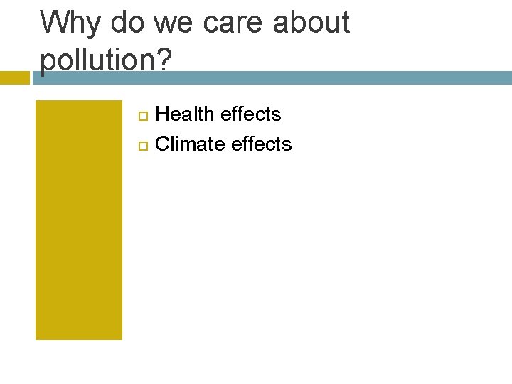 Why do we care about pollution? Health effects Climate effects 