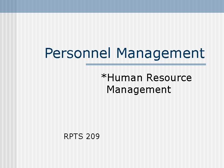 Personnel Management *Human Resource Management RPTS 209 