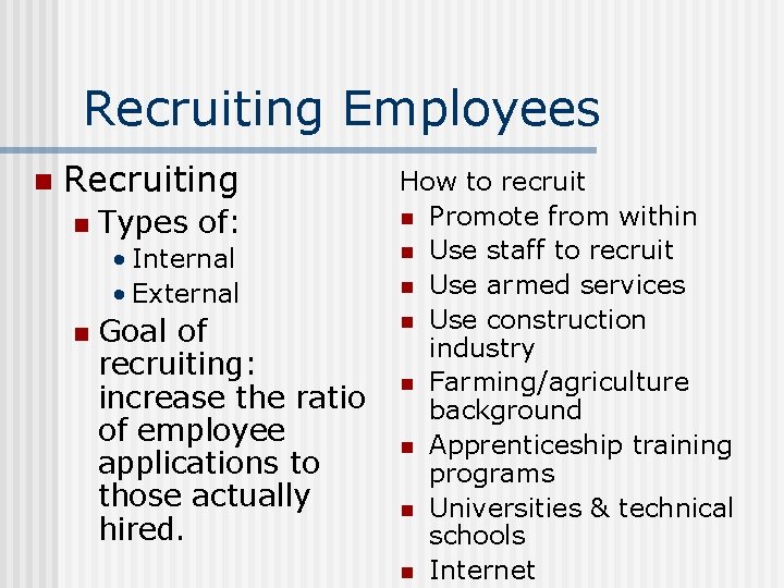 Recruiting Employees n Recruiting n Types of: • Internal • External n Goal of
