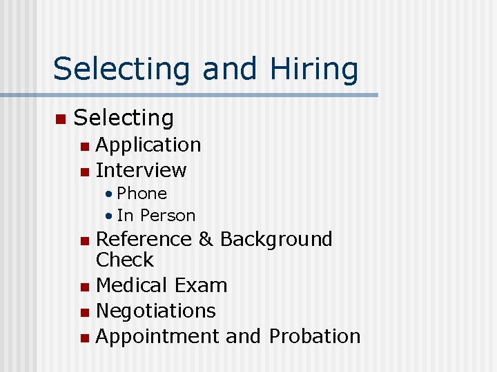 Selecting and Hiring n Selecting Application n Interview n • Phone • In Person