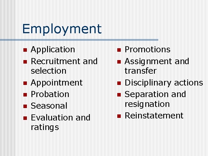 Employment n n n Application Recruitment and selection Appointment Probation Seasonal Evaluation and ratings