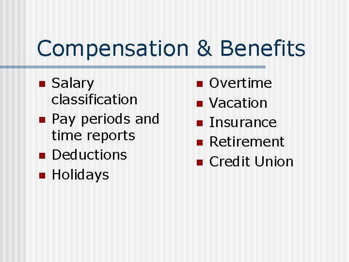 Compensation & Benefits n n Salary classification Pay periods and time reports Deductions Holidays