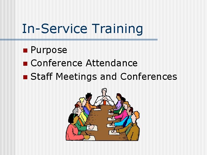 In-Service Training Purpose n Conference Attendance n Staff Meetings and Conferences n 